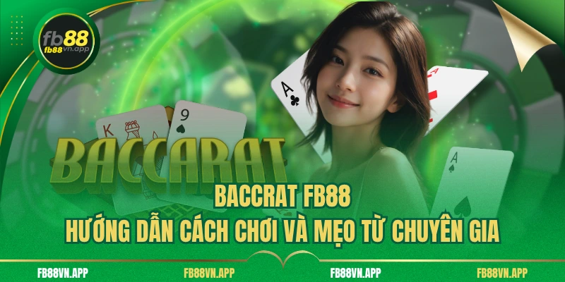 Baccrat fb88 - Hướng Dẫn Cách Chơi Và Mẹo Từ Chuyên Gia