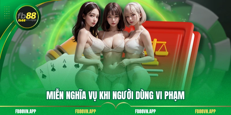 Miễn Trừ Trách Nhiệm FB88 3 Miễn nghĩa vụ khi người dùng vi phạm